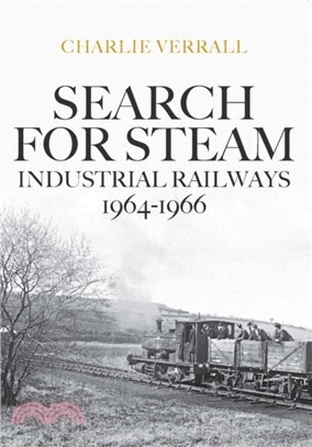 Search for Steam: Industrial Railways 1964-1966