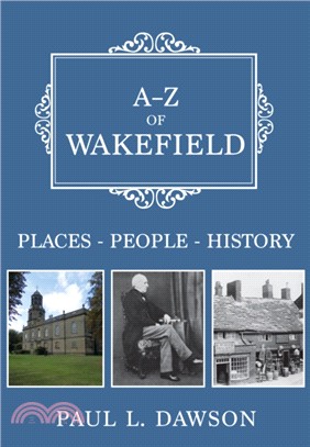 A-Z of Wakefield：Places-People-History