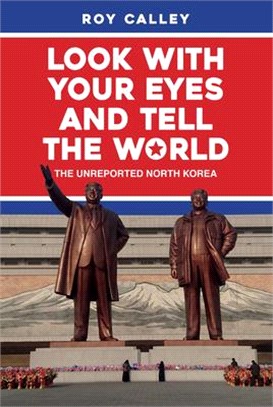 Look With Your Eyes and Tell the World ― The Unreported North Korea