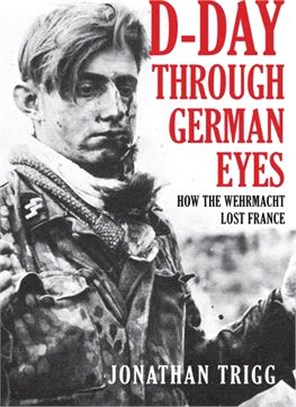 D-day Through German Eyes ― How the Wehrmacht Lost France