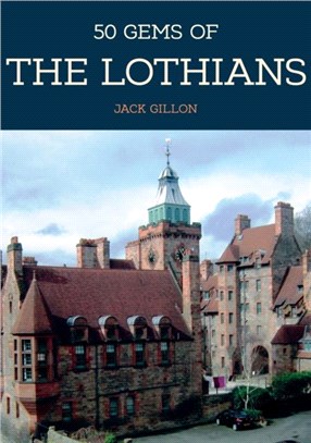 50 Gems of the Lothians：The History & Heritage of the Most Iconic Places