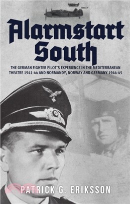 Alarmstart South and Final Defeat：The German Fighter Pilot's Experience in the Mediterranean Theatre 1941-44 and Normandy, Norway and Germany 1944-45