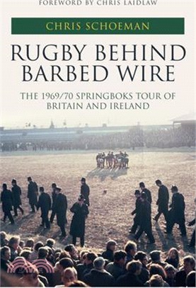 Rugby Behind Barbed Wire ― The 1969/70 Springboks Tour of Britain and Ireland