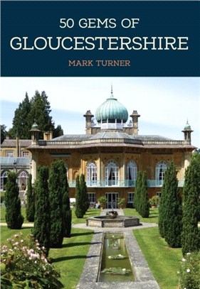50 Gems of Gloucestershire：The History & Heritage of the Most Iconic Places