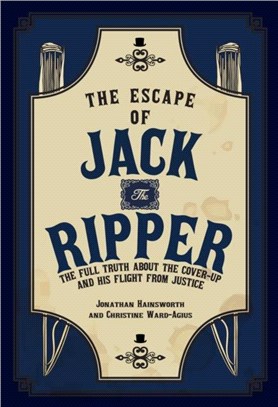 The Escape of Jack the Ripper：The Full Truth About the Cover-up and His Flight from Justice