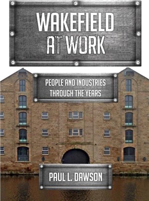 Wakefield at Work：People and Industries Through the Years