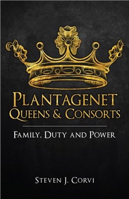 Plantagenet Queens & Consorts：Family, Duty and Power