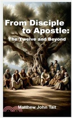 From Disciple to Apostle: The Twelve and Beyond