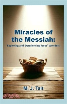 Miracles of the Messiah: Exploring and Experiencing Jesus' Wonders