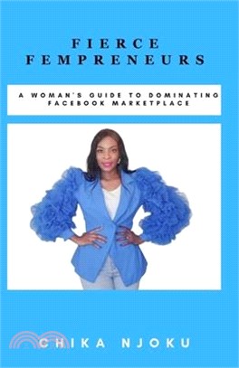 Fierce Fempreneurs: A Woman's Guide to Dominating Facebook Marketplace