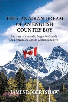 The Canadian Dream of an English Country Boy: World War 1 Canadian History with First Nations