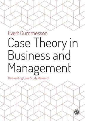 Case Theory in Business and Management ─ Reinventing Case Study Research