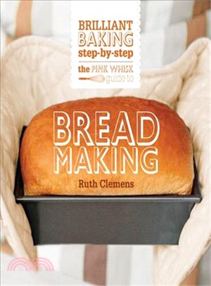 The Pink Whisk Guide to Bread Making ― Brilliant Baking Step-by-step