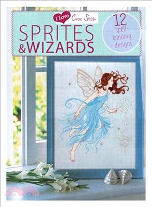 I Love Cross Stitch Wizards & Sprites ― 12 Spell-binding Designs