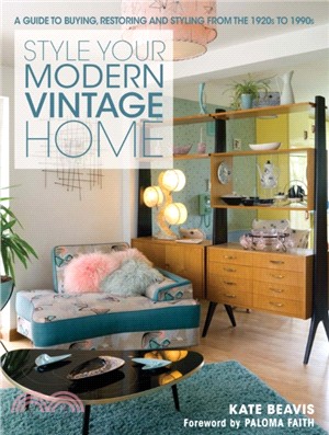 Style your Modern Vintage Home：A guide to buying, restoring and styling from the 1920s to 1990s