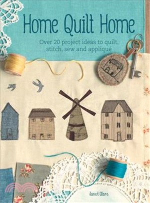Home Quilt Home ― 15 Quilted Homes to Stitch, Sew and Applique