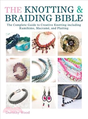 The Knotting & Braiding Bible ─ The Complete Guide to Creative Knotting Including Kumihimo, Macrame and Plaiting