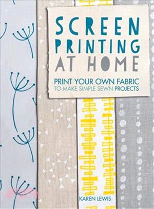 Screen Printing at Home ─ Print Your Own Fabric to Make Simple Sewn Projects