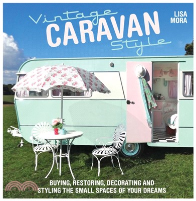 Vintage Caravan Style：Buying, restoring, decorating and styling the small spaces of your dreams!
