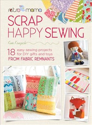 Retro Mama Scrap Happy Sewing ― 18 Easy Sewing Projects for DIY Gifts and Toys from Fabric Remnants