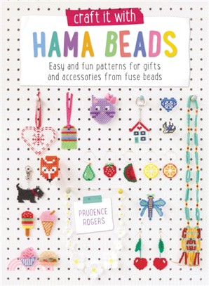 Craft it With Hama Beads：Easy and fun patterns for gifts and accessories from fuse beads