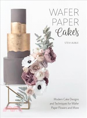 Wafer Paper Cakes ─ Modern Cake Designs and Techniques for Wafer Paper Flowers and More