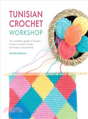 Tunisian Crochet Workshop ― The Complete Guide to Modern Tunisian Crochet: Techniques, Stitches and Patterns