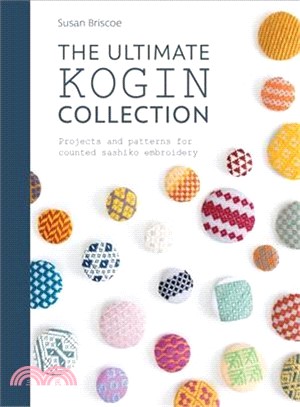 The Ultimate Kogin Collection ― Projects and Patterns for Counted Sashiko Embroidery