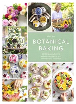 Botanical Baking ― Contemporary Baking and Cake Decorating With Edible Flowers and Herbs