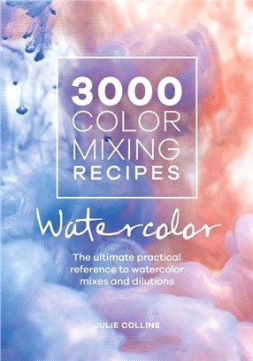 3000 Color Mixing Recipes: Watercolor：The ultimate practical reference to watercolor mixes and dilutions