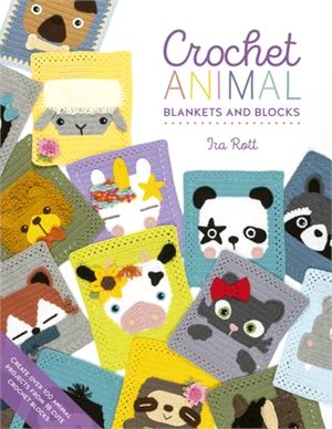 Crochet Animal Blankets and Blocks: Create Over 100 Animal Projects from 18 Cute Crochet Blocks