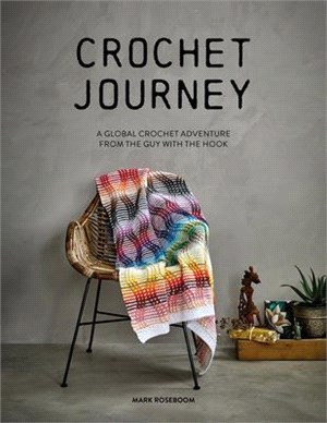 Crochet Journey: A Global Crochet Adventure from the Guy with the Hook