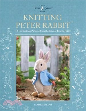 Knitting Peter Rabbit(tm): 12 Toy Knitting Patterns from the Tales of Beatrix Potter