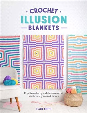 Crochet Illusion Blankets：15 Patterns for Optical Illusion Crochet Blankets, Afghans and Throws