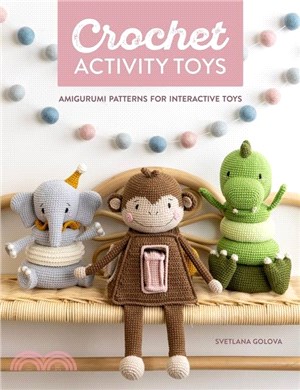 Crochet Activity Toys：Amigurumi Patterns for Interactive Toys