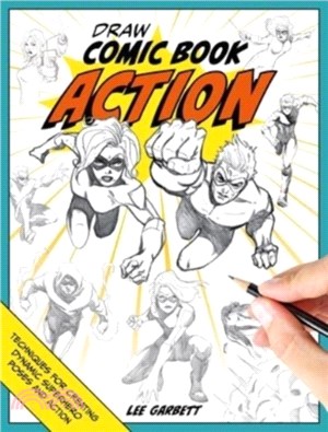 Draw Comic Book Action：Techniques for Creating Dynamic Superhero Poses and Action