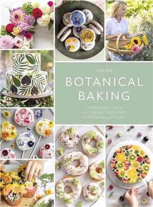 Botanical Baking：Contemporary Baking and Cake Decorating with Edible Flowers and Herbs