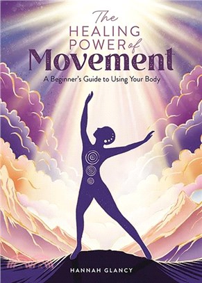 The Healing Power of Movement：A Beginner's Guide to Using Your Body