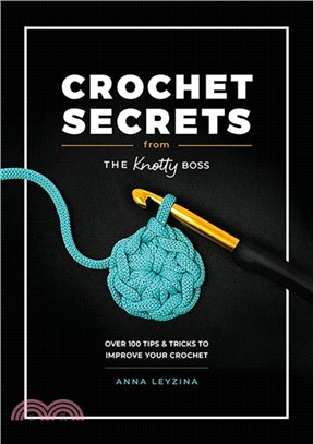 Crochet Secrets from the Knotty Boss：Over 100 Tips & Tricks to Improve Your Crochet