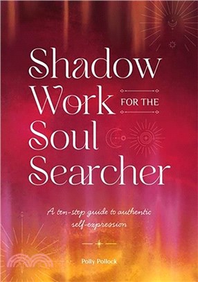 Shadow Work for the Soul Searcher：A Ten-Step Guide to Authentic Self-Expression