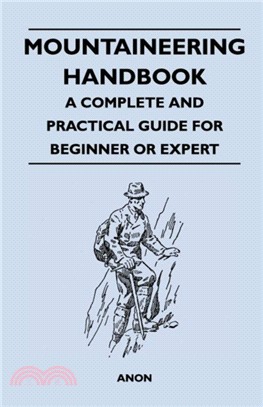 Mountaineering Handbook - A Complete and Practical Guide for Beginner or Expert
