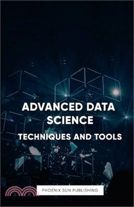 Advanced Data Science: Techniques and Tools