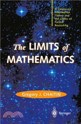 The LIMITS of MATHEMATICS：A Course on Information Theory and the Limits of Formal Reasoning