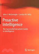 Proactive Intelligence—The Successful Executive's Guide to Intelligence