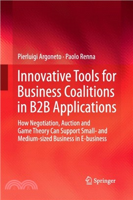 Innovative Tools for Business Coalitions in B2B Applications：How Negotiation, Auction and Game Theory Can Support Small- and Medium-sized Business in E-business