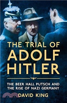 The Trial of Adolf Hitler：The Beer Hall Putsch and the Rise of Nazi Germany