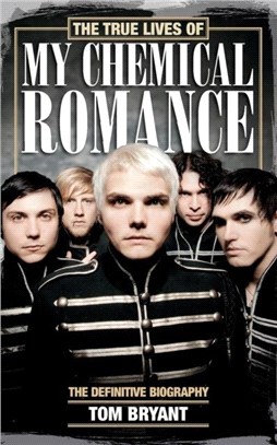 The True Lives of My Chemical Romance：The Definitive Biography
