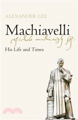 Machiavelli：His Life and Times