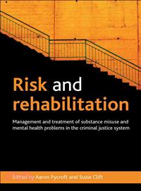 Risk and Rehabilitation ― Management and Treatment of Substance Misuse and Mental Health Problems in Criminal Justice System