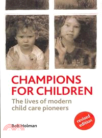 Champions for children : the lives of modern child care pioneers /